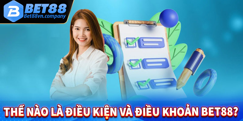 Thế nào là điều kiện và điều khoản bet88?