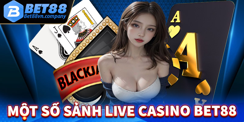 Điểm qua một số sảnh live casino bet88 hấp dẫn nhất hiện nay
