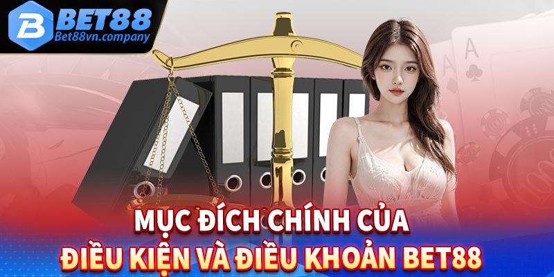 Mục đích chính của điều kiện và điều khoản tại nhà cái Bet88