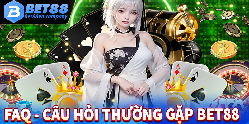 FAQ - Câu hỏi thường gặp khi tham gia nhà cái Bet88